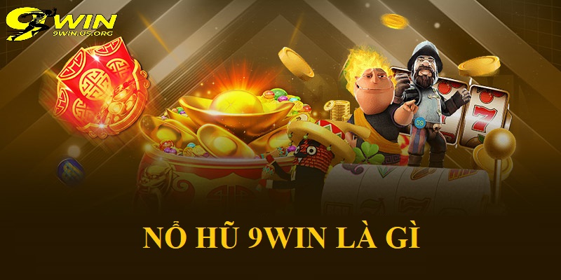 Nổ Hũ 9win Là Gì?