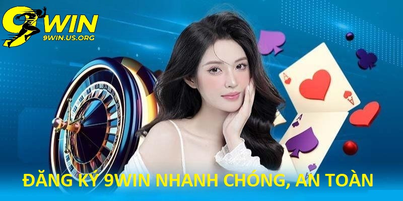 Đăng Ký 9Win - Nhanh Chóng, Dễ Dàng Và Hiệu Quả Nhất 2025